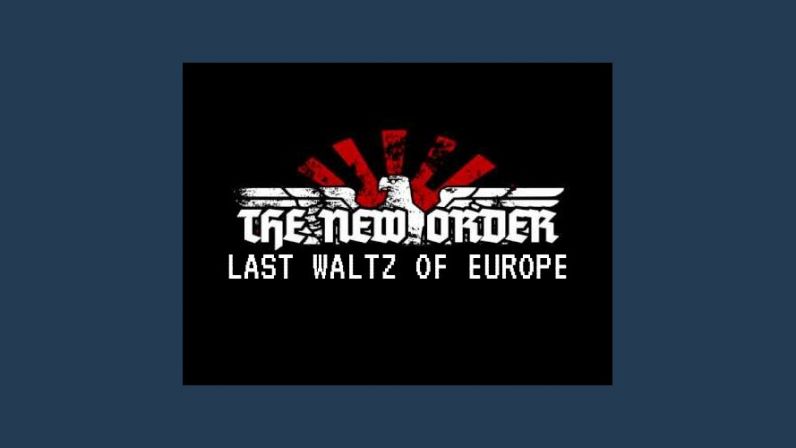 The New Order: Last Waltz of Europe