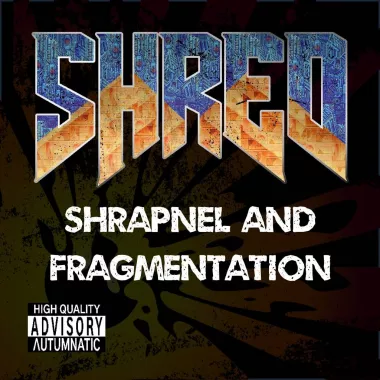 SHRED : Shrapnel Hits, Rips and Emits Destruction