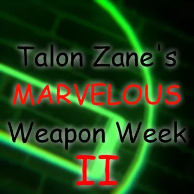 Talon Zane's Marvelous Weapon Week II