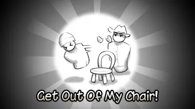 Get Out Of My Chair!