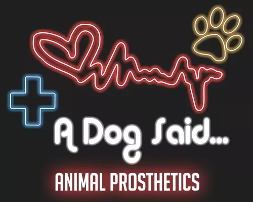 A Dog Said... Animal Prosthetics