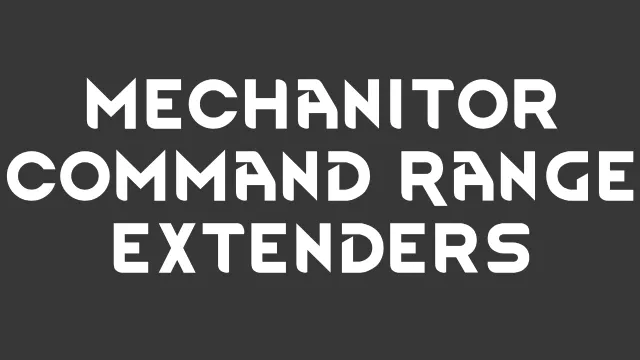 Mechanitor Command Range Extenders