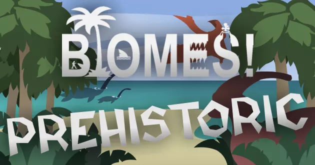 Biomes! Prehistoric