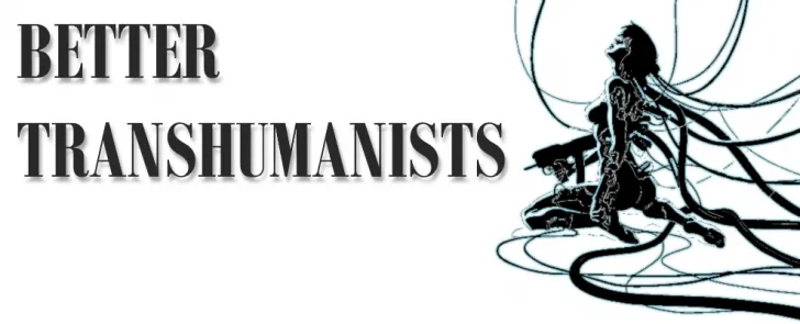 Better Transhumanists